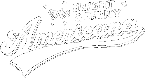 The Bright and Shiny Americana